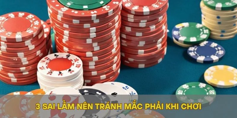 3 sai lầm nên tránh mắc phải khi chơi