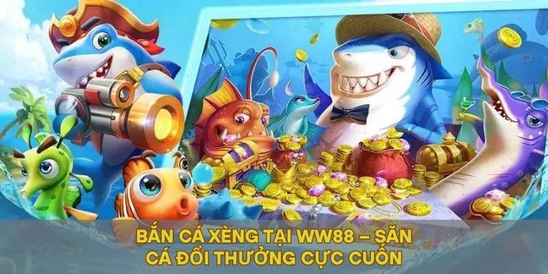 Bắn Cá Xèng Tại WW88 – Săn Cá Đổi Thưởng Cực Cuốn