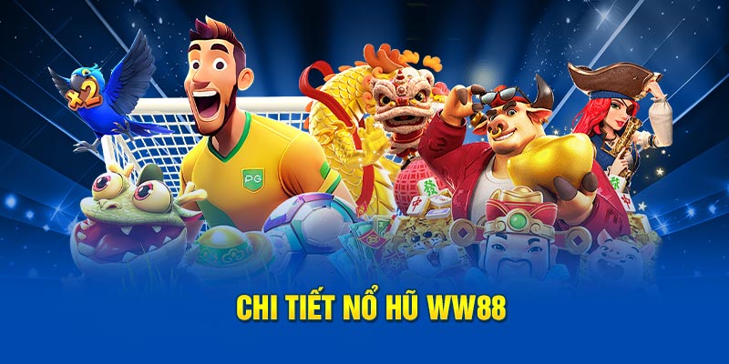 Chi tiết nổ hũ WW88