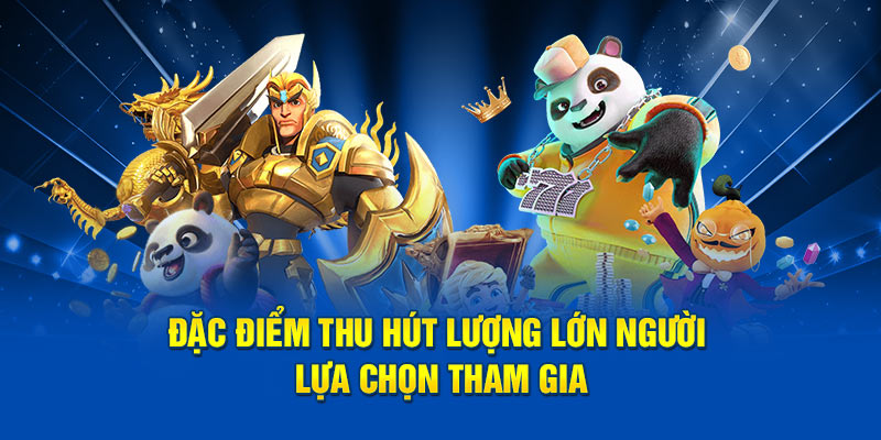 Đặc điểm thu hút lượng lớn người lựa chọn tham gia