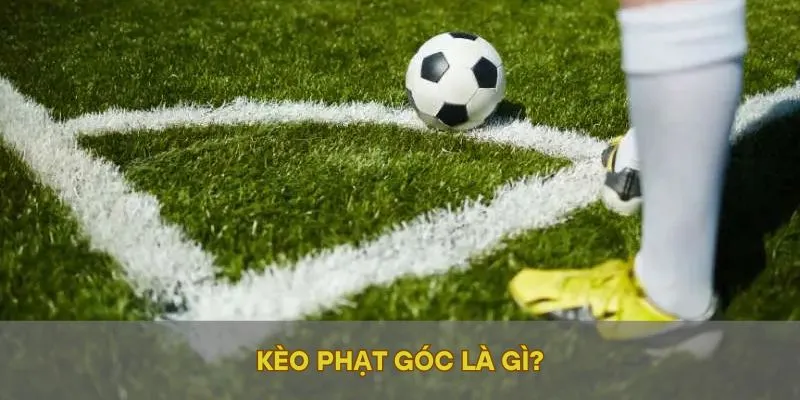 Kèo phạt góc là gì?