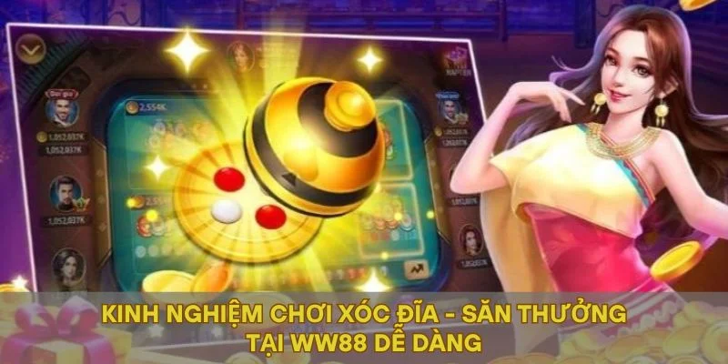 Kinh Nghiệm Chơi Xóc Đĩa - Săn Thưởng Tại WW88 Dễ Dàng