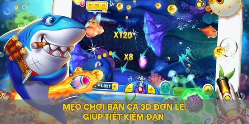 Mẹo chơi bắn cá 3D đơn lẻ, giúp tiết kiệm đạn