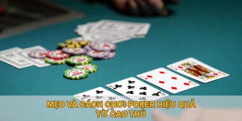 Mẹo và cách chơi Poker hiệu quả từ cao thủ