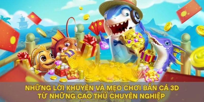 Những lời khuyên và mẹo chơi bắn cá 3D từ những cao thủ chuyên nghiệp
