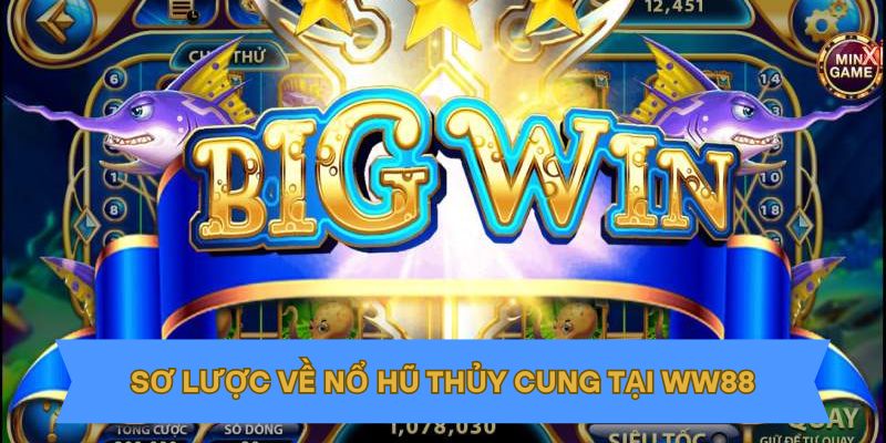 Sơ lược về nổ hũ Thủy Cung tại WW88