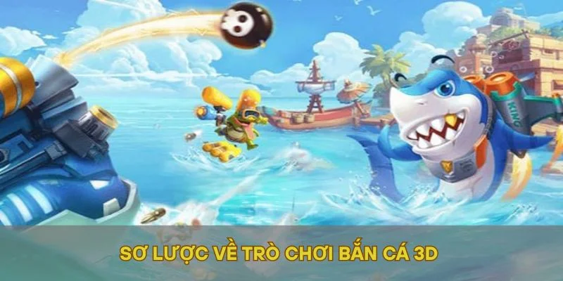 Sơ lược về trò chơi bắn cá 3D