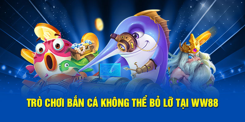 Siêu phẩm bắn cá không thể bỏ qua tại WW88