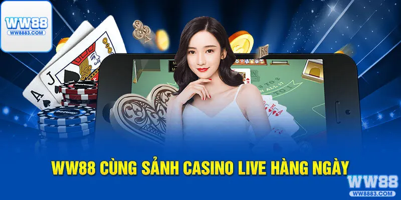 WW88 cùng sảnh casino live hàng ngày