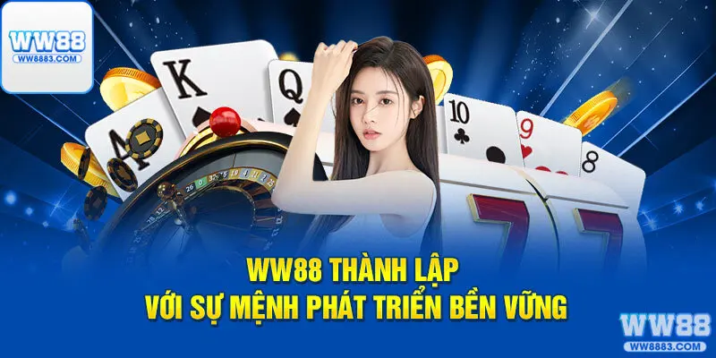 WW88 thành lập với sứ mệnh phát triển bền vững