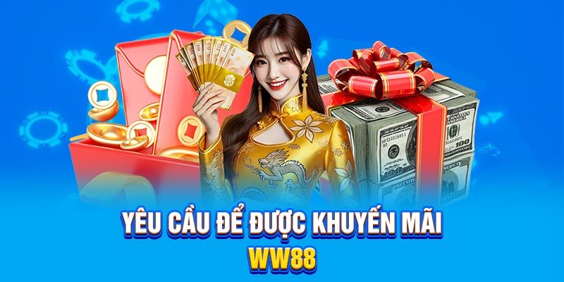 Yêu cầu để được khuyến mãi WW88