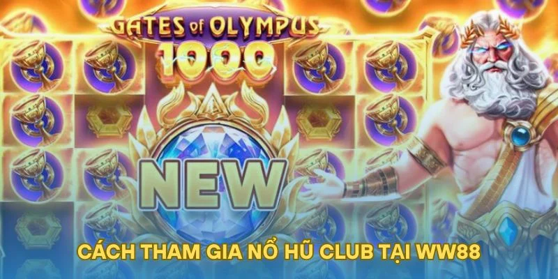 Cách tham gia Nổ hũ club tại WW88