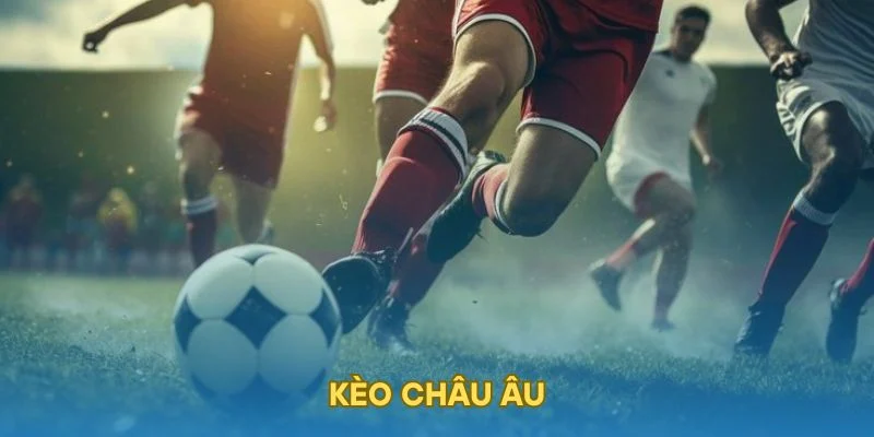 Kèo châu Âu là gì