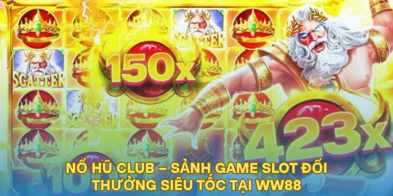 Nổ Hũ Club – Sảnh Game Slot Đổi Thưởng Siêu Tốc Tại WW88