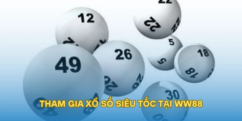 Tham gia xổ số siêu tốc tại WW88
