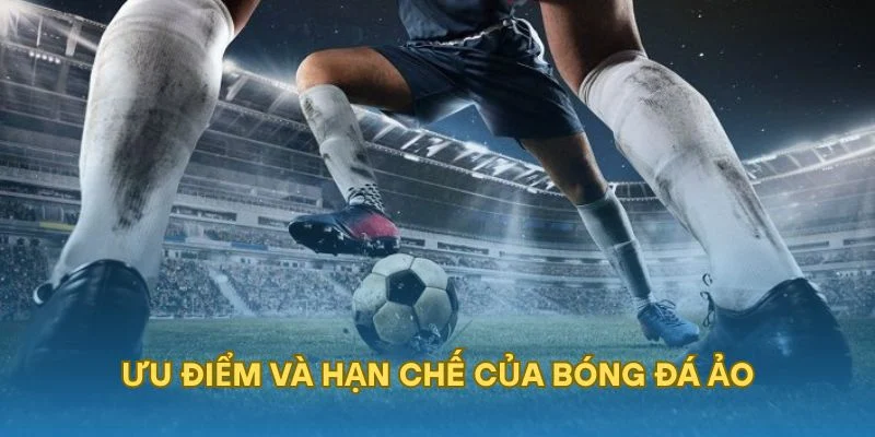 Ưu điểm và hạn chế của bóng đá ảo
